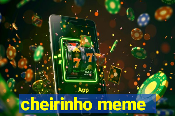 cheirinho meme