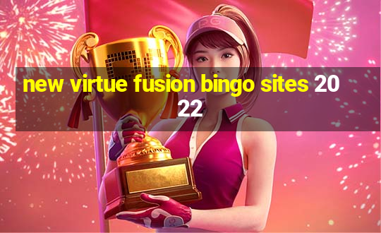 new virtue fusion bingo sites 2022