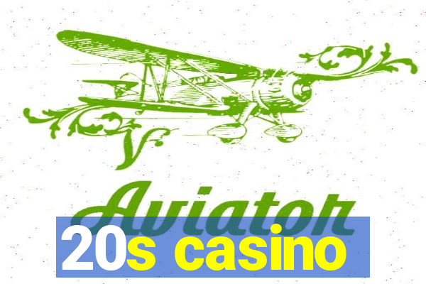 20s casino