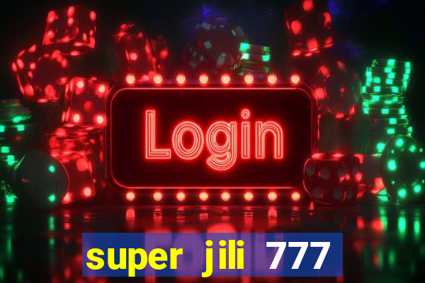 super jili 777 casino login