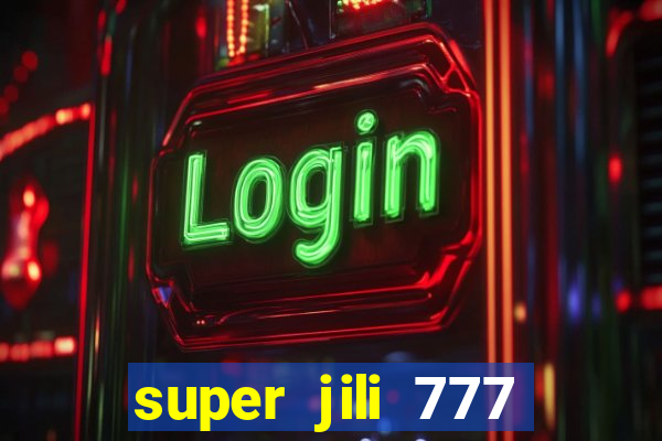 super jili 777 casino login