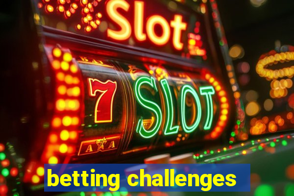 betting challenges