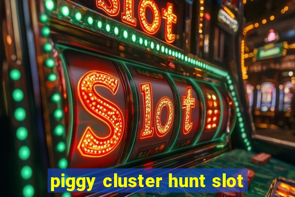 piggy cluster hunt slot