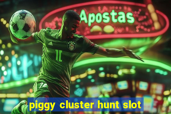 piggy cluster hunt slot