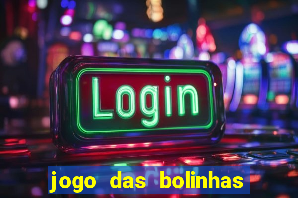 jogo das bolinhas que da dinheiro