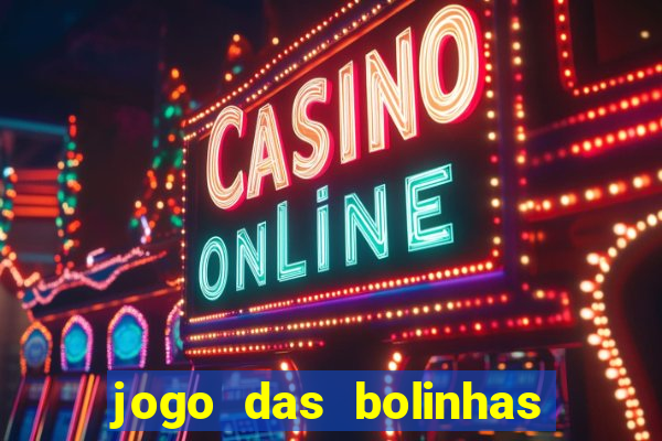 jogo das bolinhas que da dinheiro