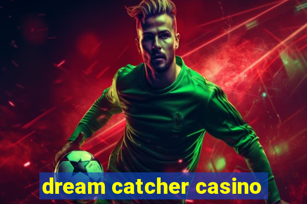 dream catcher casino