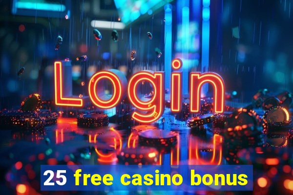 25 free casino bonus