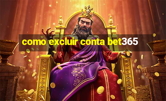 como excluir conta bet365