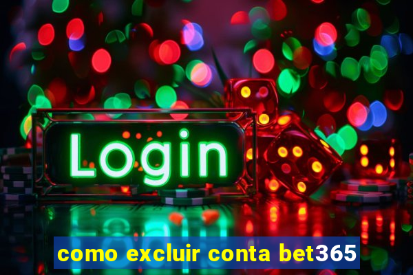 como excluir conta bet365