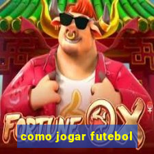 como jogar futebol