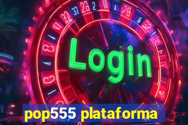 pop555 plataforma