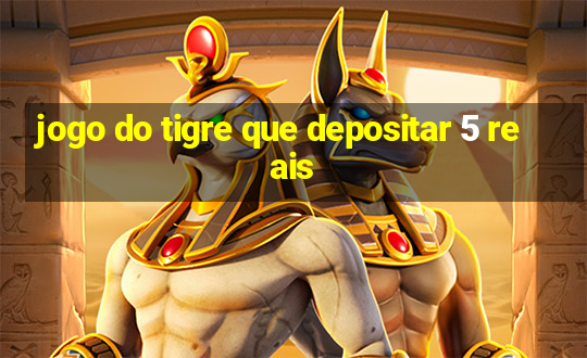 jogo do tigre que depositar 5 reais