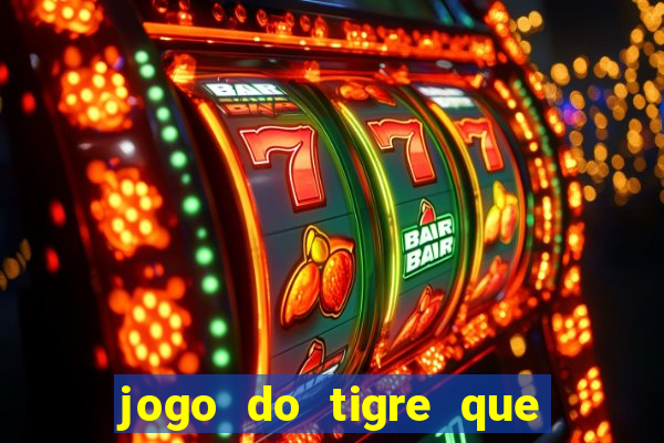 jogo do tigre que ganha dinheiro baixar