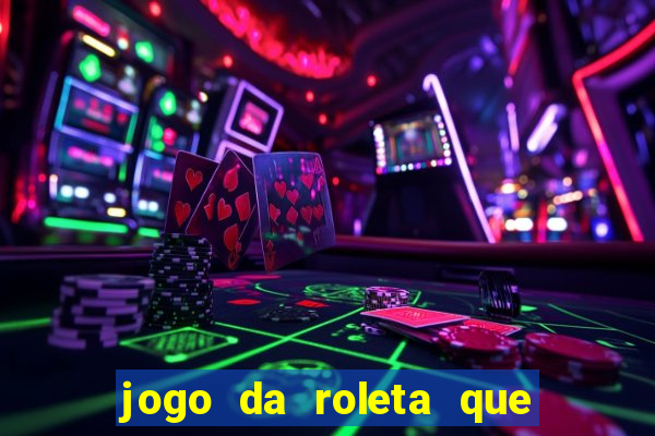 jogo da roleta que da dinheiro