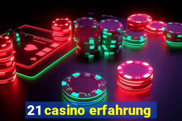 21 casino erfahrung