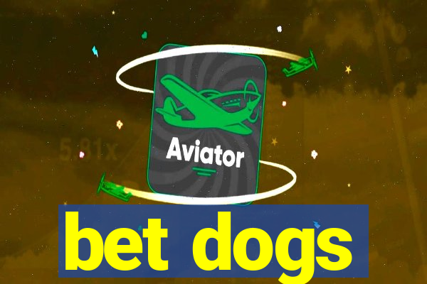 bet dogs