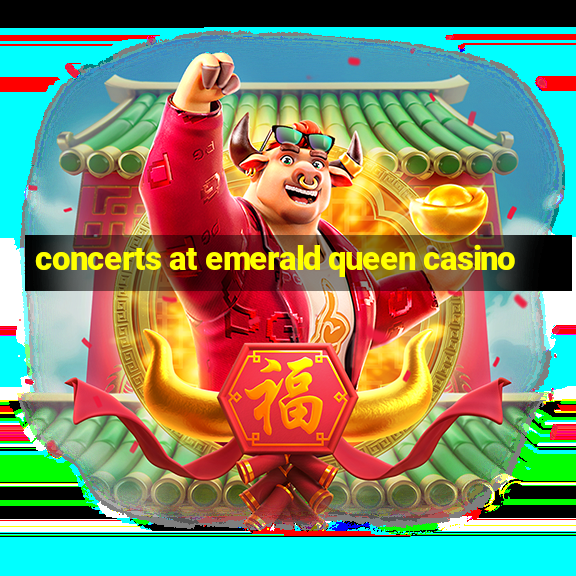 concerts at emerald queen casino