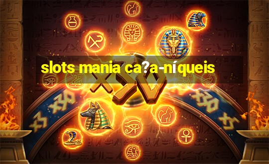 slots mania ca?a-níqueis