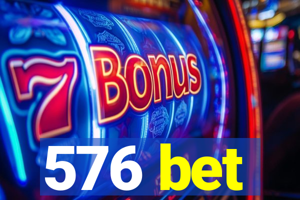 576 bet