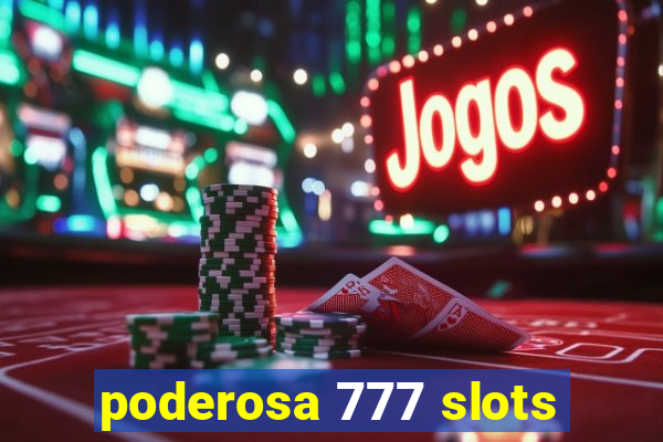 poderosa 777 slots