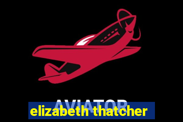 elizabeth thatcher