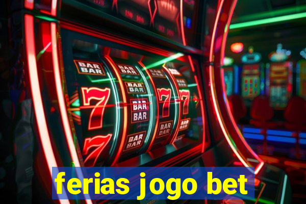 ferias jogo bet