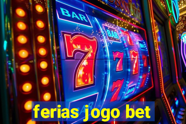 ferias jogo bet