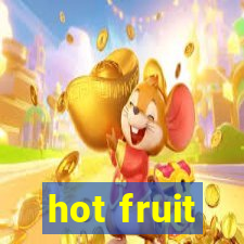 hot fruit