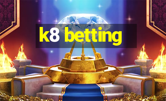 k8 betting