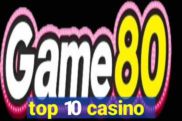 top 10 casino