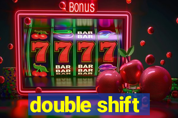 double shift