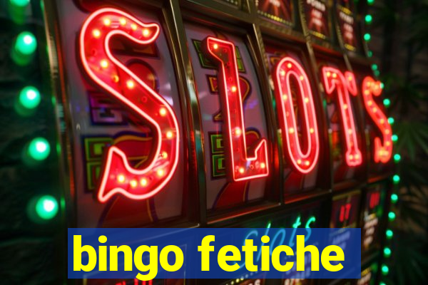 bingo fetiche