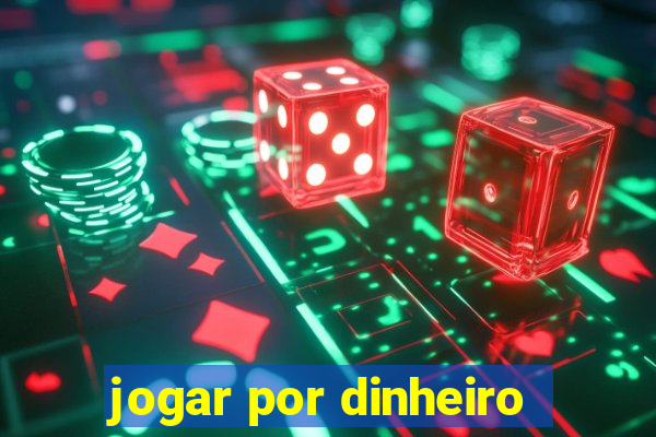 jogar por dinheiro