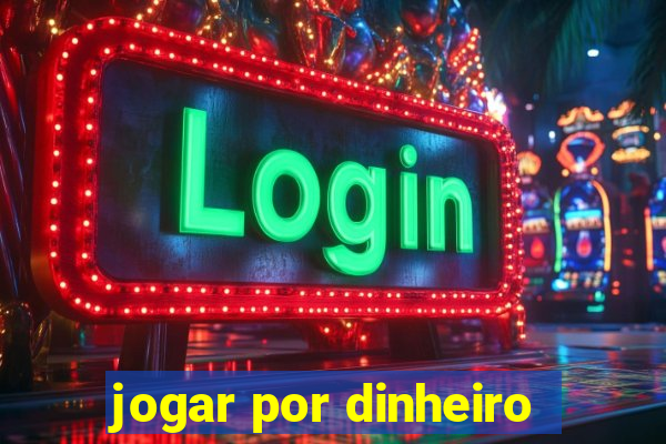 jogar por dinheiro