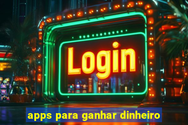 apps para ganhar dinheiro