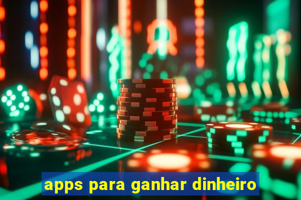 apps para ganhar dinheiro