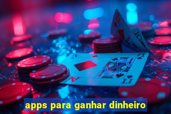 apps para ganhar dinheiro