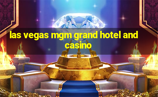 las vegas mgm grand hotel and casino