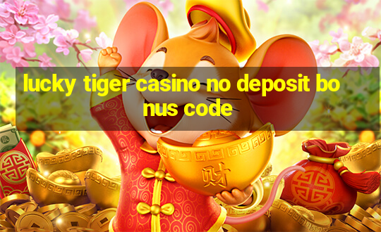 lucky tiger casino no deposit bonus code