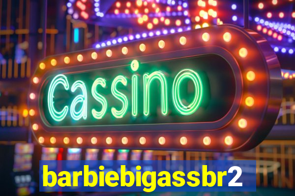 barbiebigassbr2