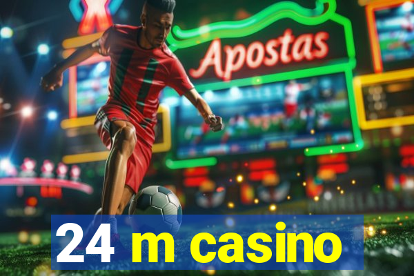 24 m casino