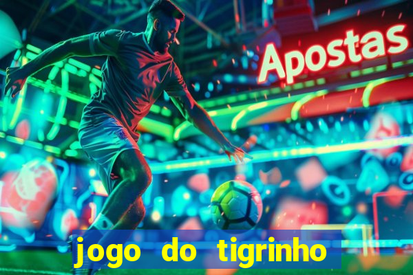 jogo do tigrinho que nao precisa depositar