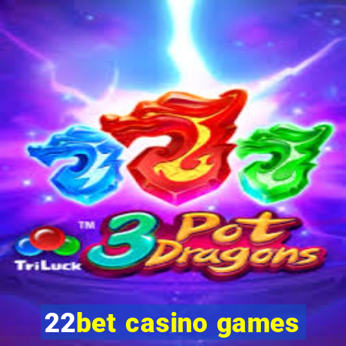 22bet casino games