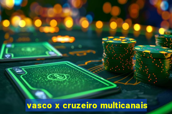 vasco x cruzeiro multicanais