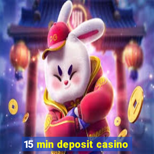 15 min deposit casino