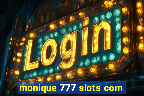 monique 777 slots com