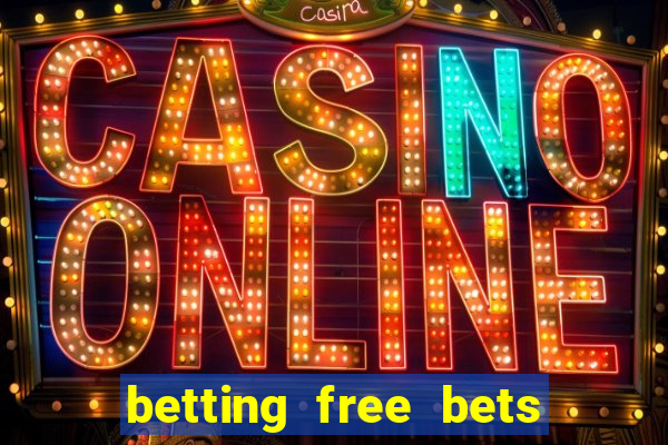 betting free bets no deposit