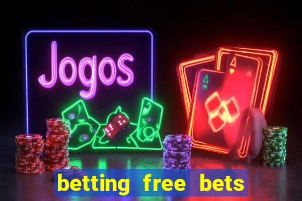 betting free bets no deposit