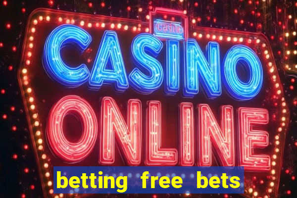 betting free bets no deposit